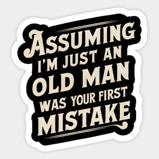 Assuming Im Just An Old Man Was Your First Mistake Sticker